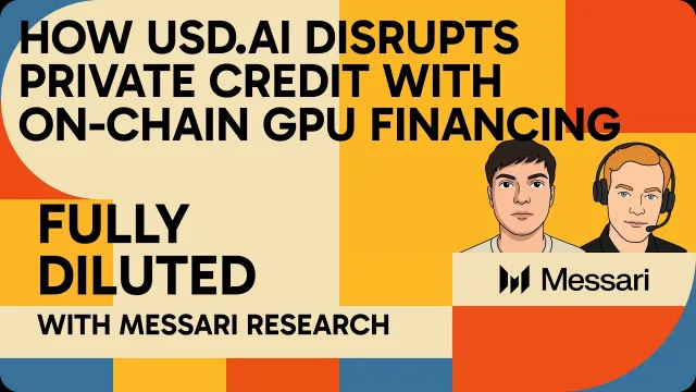 Thumbnail for How USD.AI Disrupts Private Credit with On-Chain GPU Financing | Messari Fully Diluted